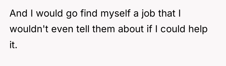 And I would go find myself a job that I...