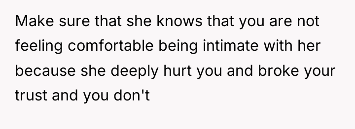 Make sure that she knows that you are not feeling...