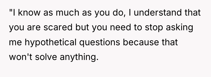 "I know as much as you do, I understand that...