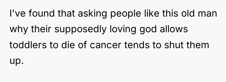 I've found that asking people like this old man why...