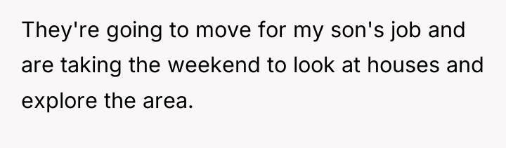They're going to move for my son's job and are...
