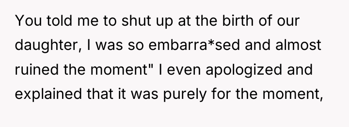 You told me to shut up at the birth of...