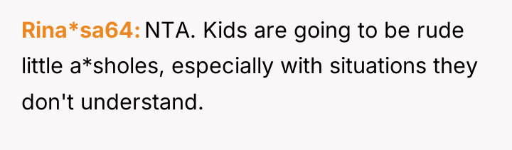 Rina*sa64 NTA. Kids are going to be rude little a*sholes,...