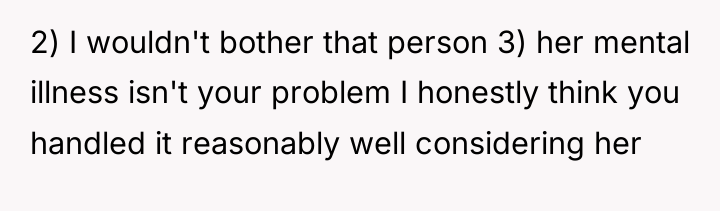 2) I wouldn't bother that person 3) her mental illness...