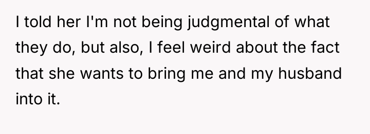 I told her I'm not being judgmental of what they...