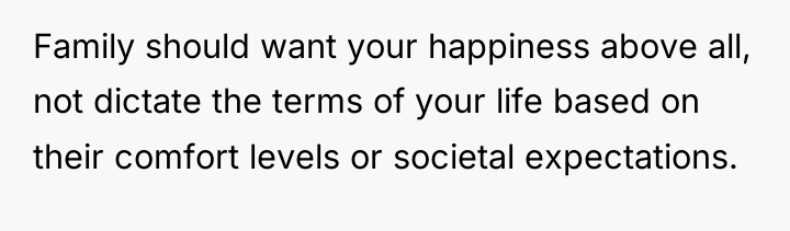 Family should want your happiness above all, not dictate the...