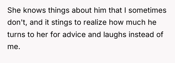 She knows things about him that I sometimes don't, and...