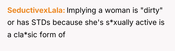 SeductivexLala Implying a woman is "dirty" or has STDs because...