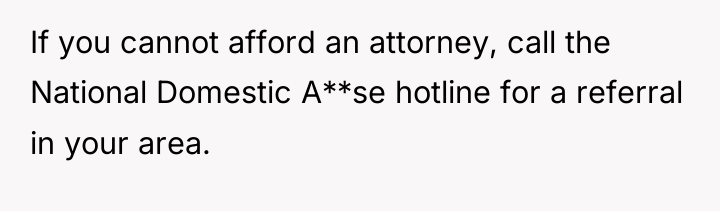 If you cannot afford an attorney, call the National Domestic...