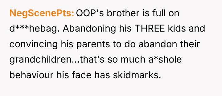 NegScenePts OOP's brother is full on d***hebag. Abandoning his THREE...