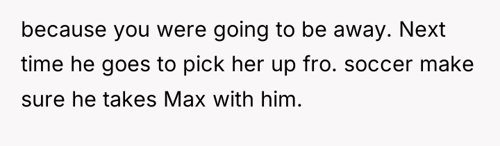 because you were going to be away. Next time he...