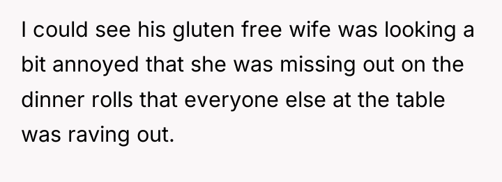 I could see his gluten free wife was looking a...