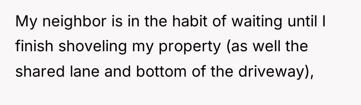 My neighbor is in the habit of waiting until I...