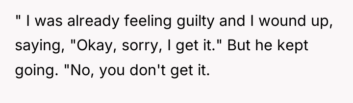 " I was already feeling guilty and I wound up,...