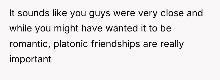 It sounds like you guys were very close and while...