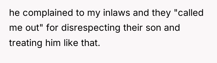 he complained to my inlaws and they "called me out"...