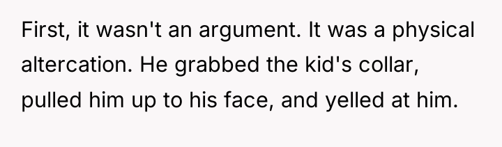 First, it wasn't an argument. It was a physical altercation....