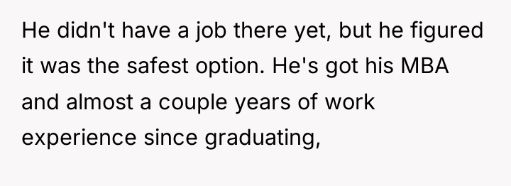 He didn't have a job there yet, but he figured...