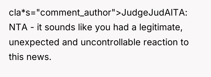 cla*s="comment_author">JudgeJudAITA: NTA - it sounds like you had a legitimate,...