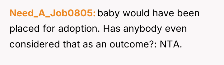 Need_A_Job0805 baby would have been placed for adoption. Has anybody...