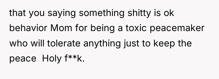that you saying something shitty is ok behavior Mom for...