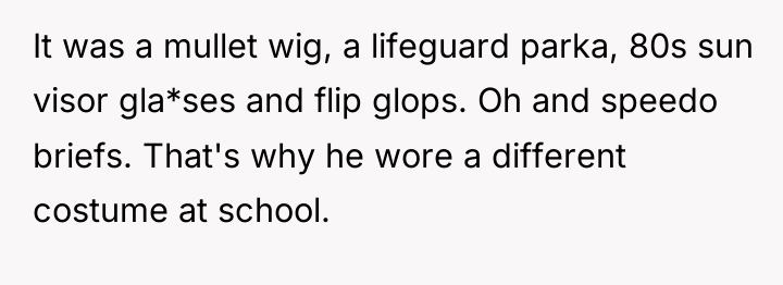 It was a mullet wig, a lifeguard parka, 80s sun...