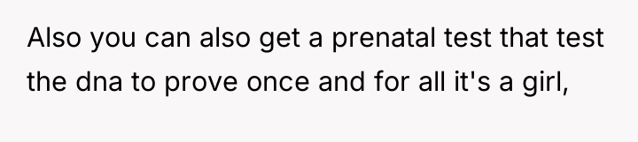 Also you can also get a prenatal test that test...