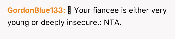 GordonBlue133 Your fiancee is either very young or deeply...