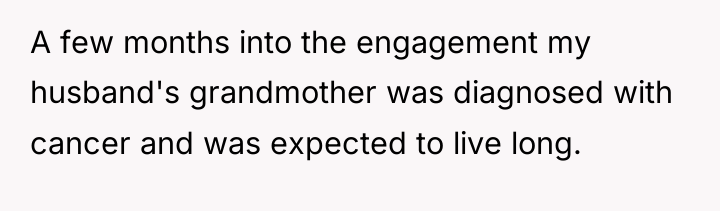 A few months into the engagement my husband's grandmother was...