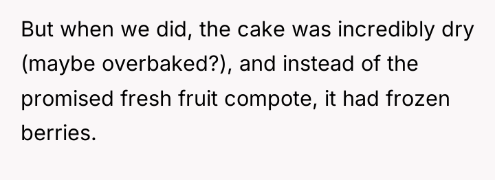 But when we did, the cake was incredibly dry (maybe...