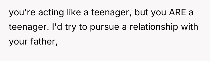 you're acting like a teenager, but you ARE a teenager....