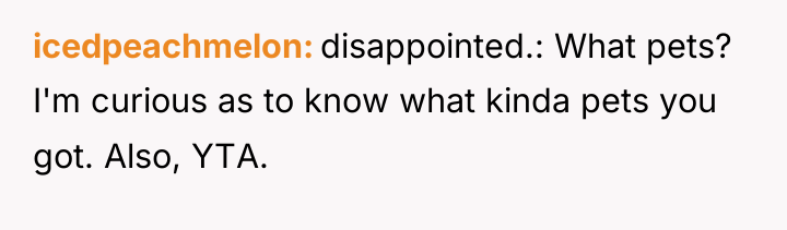 icedpeachmelon disappointed.: What pets? I'm curious as to know what...