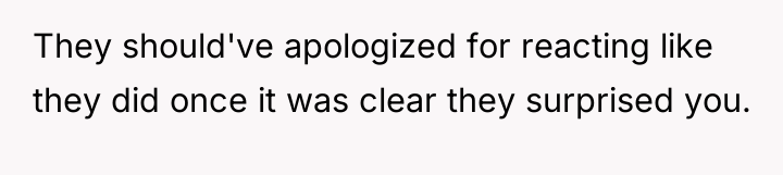They should've apologized for reacting like they did once it...