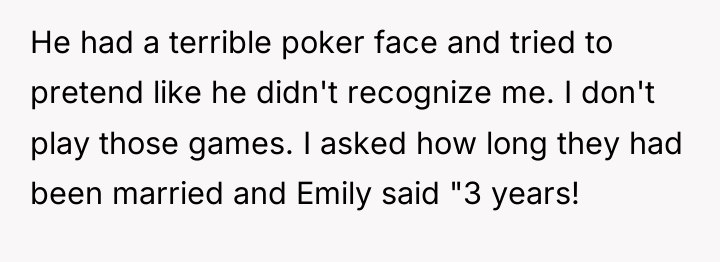 He had a terrible poker face and tried to pretend...