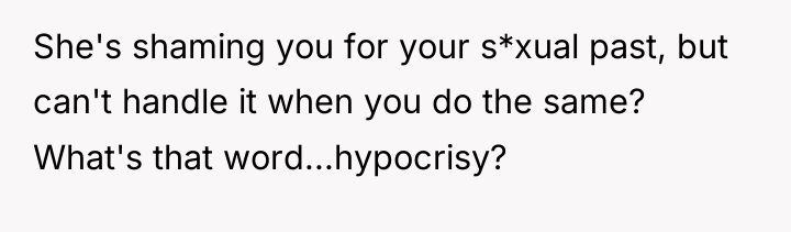 She's shaming you for your s*xual past, but can't handle...
