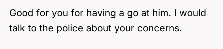 Good for you for having a go at him. I...
