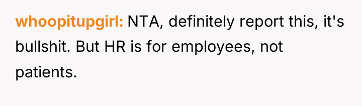 whoopitupgirl NTA, definitely report this, it's bullshit. But HR is...