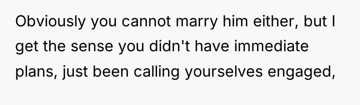 Obviously you cannot marry him either, but I get the...
