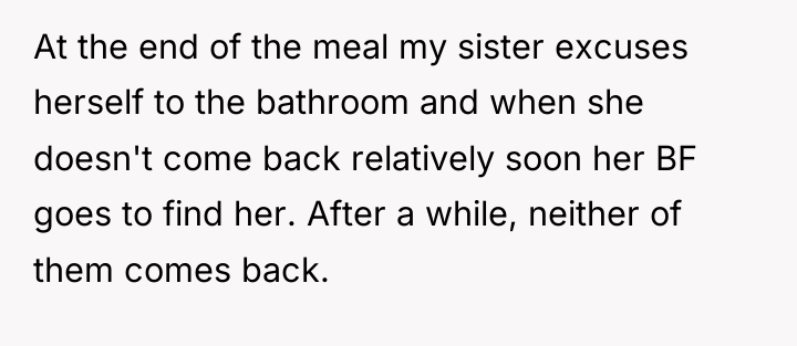 At the end of the meal my sister excuses herself...