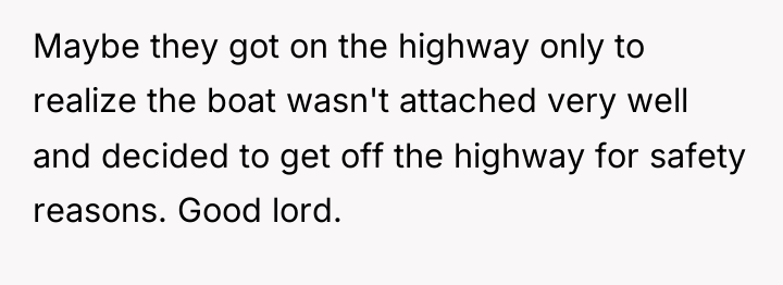 Maybe they got on the highway only to realize the...