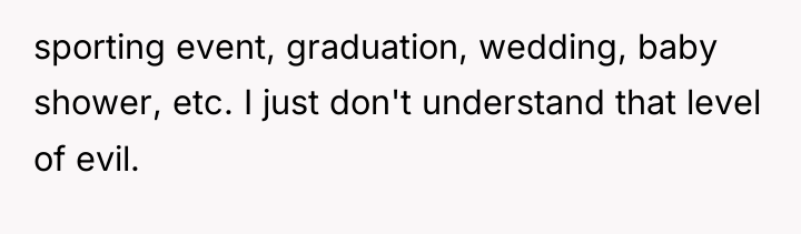 sporting event, graduation, wedding, baby shower, etc. I just don't...