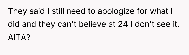 They said I still need to apologize for what I...