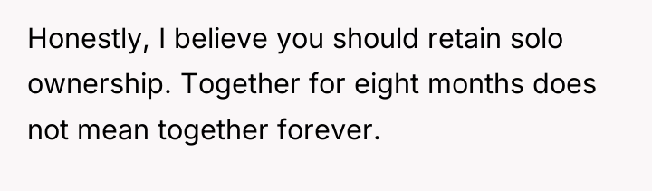 Honestly, I believe you should retain solo ownership. Together for...