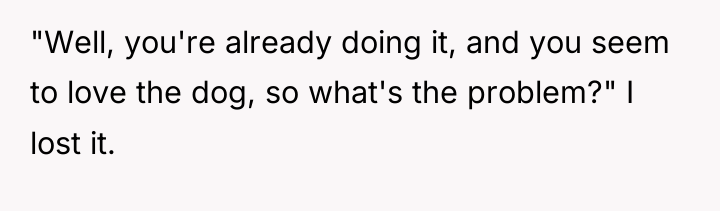 "Well, you're already doing it, and you seem to love...
