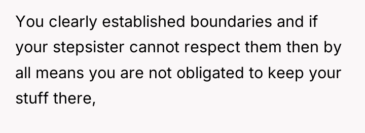 You clearly established boundaries and if your stepsister cannot respect...