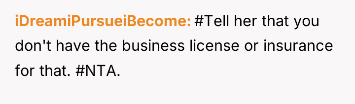 iDreamiPursueiBecome #Tell her that you don't have the business license...
