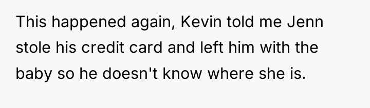 This happened again, Kevin told me Jenn stole his credit...