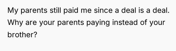 My parents still paid me since a deal is a...