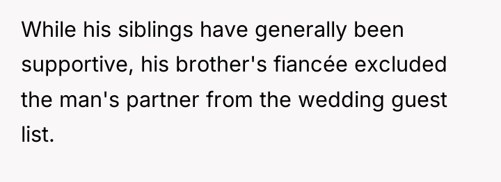 While his siblings have generally been supportive, his brother's fiancée...