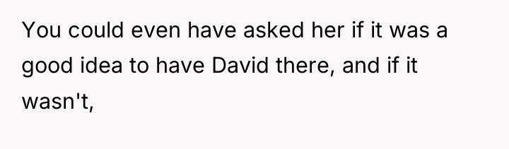 You could even have asked her if it was a...